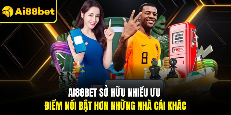 Ai88bet sở hữu nhiều ưu điểm nổi bật hơn những nhà cái khác
