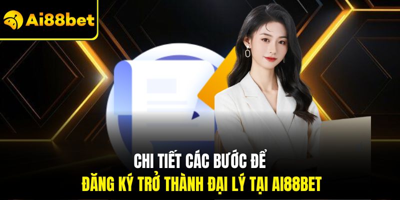 Chi tiết các bước để đăng ký trở thành đại lý tại Ai88bet