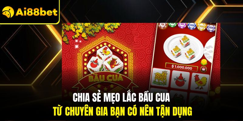 Chia sẻ mẹo lắc bầu cua từ chuyên gia bạn có nên tận dụng