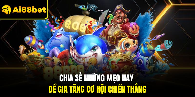 Chia sẻ những mẹo hay để gia tăng cơ hội chiến thắng