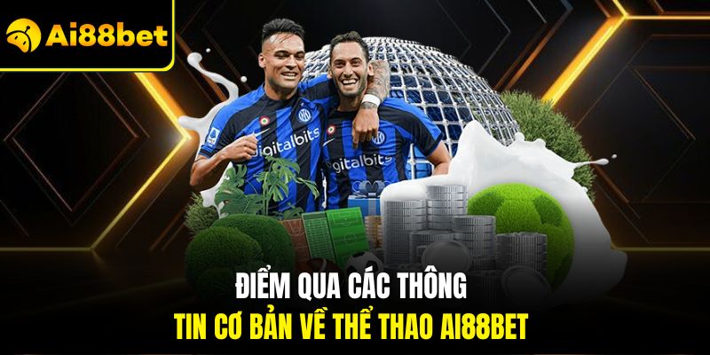 Điểm qua các thông tin cơ bản về Thể thao Ai88bet