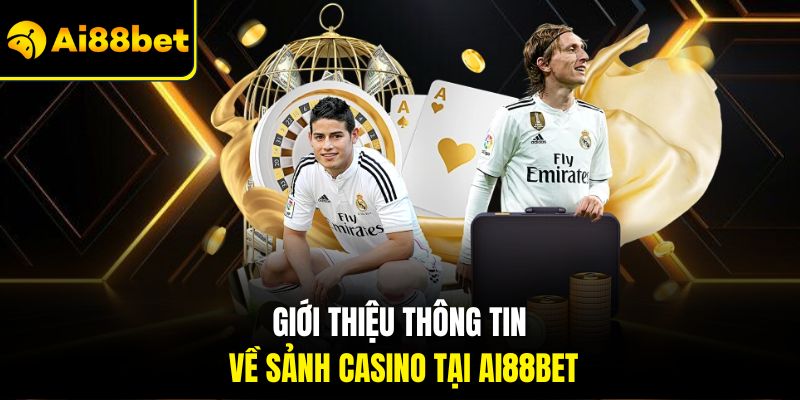 Giới thiệu thông tin về sảnh casino tại Ai88bet