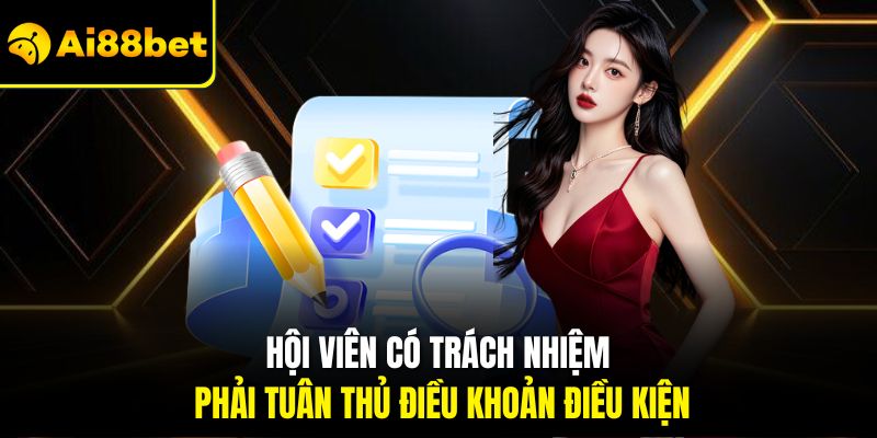 Hội viên có trách nhiệm phải tuân thủ điều khoản điều kiện