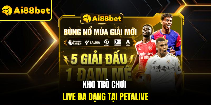 Kho trò chơi live đa dạng tại Petalive