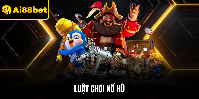 Luật Chơi Nổ Hũ – Bí Quyết Và Chiến Thuật Hấp Dẫn 2025