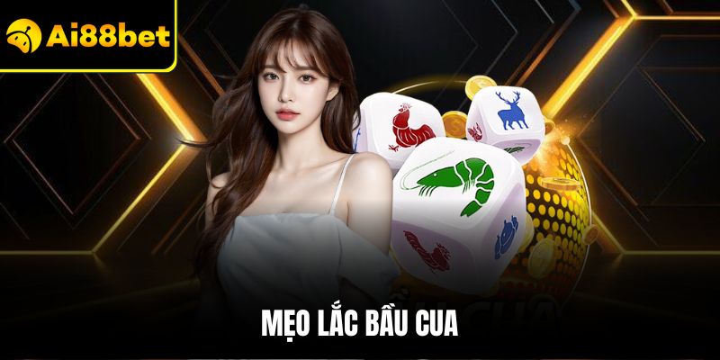 Mẹo Lắc Bầu Cua - Chiến Thuật Giúp Bạn Thắng Lớn Tại Ai88bet
