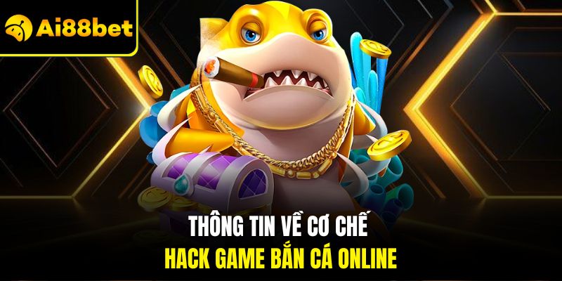 Thông tin về cơ chế hack game bắn cá online