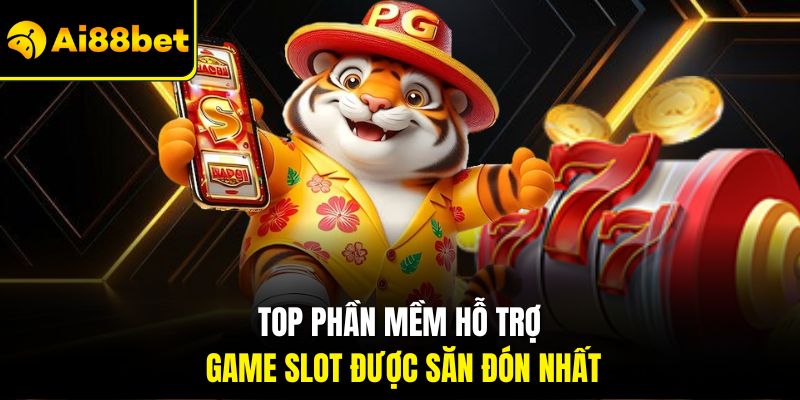 Top phần mềm hỗ trợ game slot được săn đón nhất