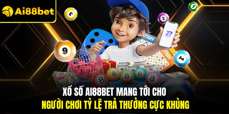 Xổ số Ai88bet mang tới cho người chơi tỷ lệ trả thưởng cực khủng