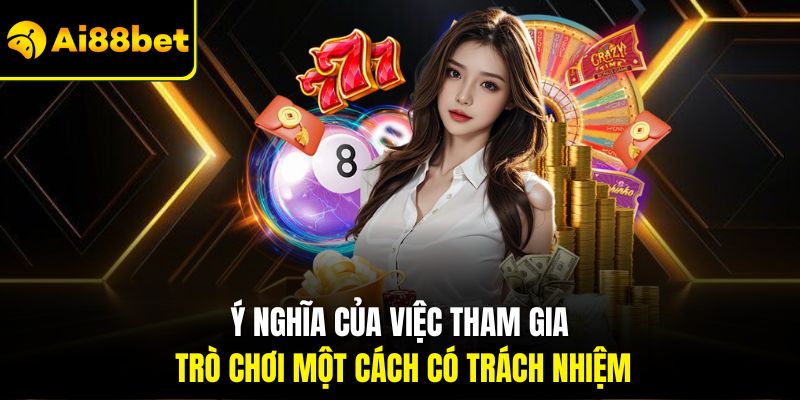 Ý nghĩa của việc tham gia trò chơi một cách có trách nhiệm